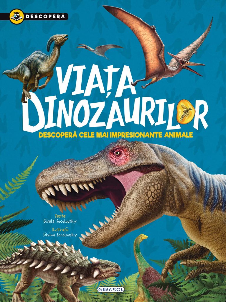 Descopera - Viata dinozaurilor GIRASOL