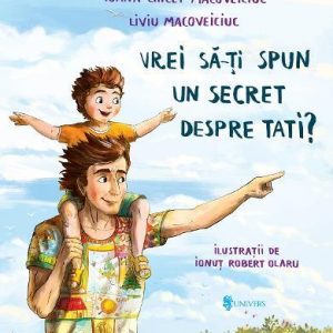 Vrei sa-ti spun un secret despre tati? UNIVERS