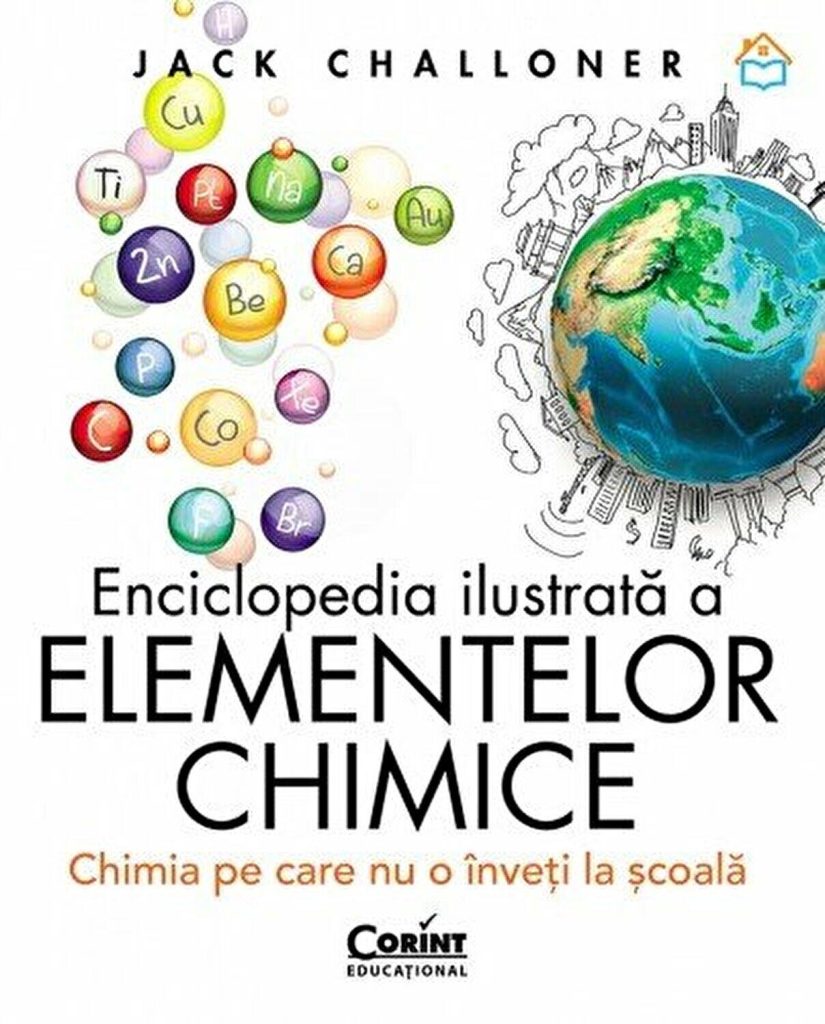 Enciclopedia ilustrata a elementelor chimice. Chimia pe care nu o inveti la scoala Corint